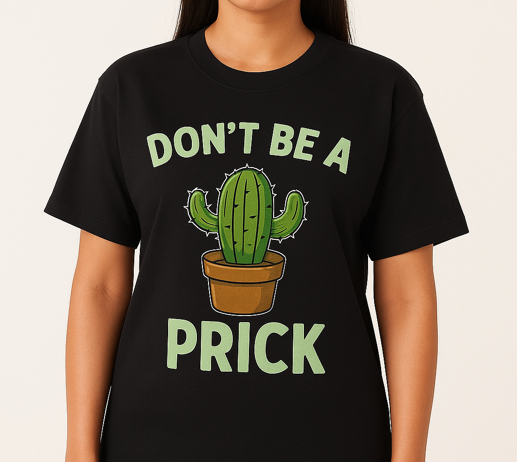 Don't Be A Prick – Premium T Shirt