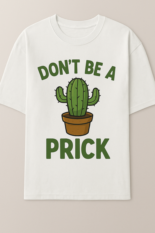 Don't Be A Prick – Premium Drop Shoulder Tee